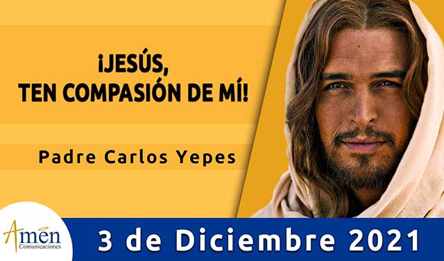 Evangelio de hoy-amen comunicaciones–viernes-03 diciembre-2021
