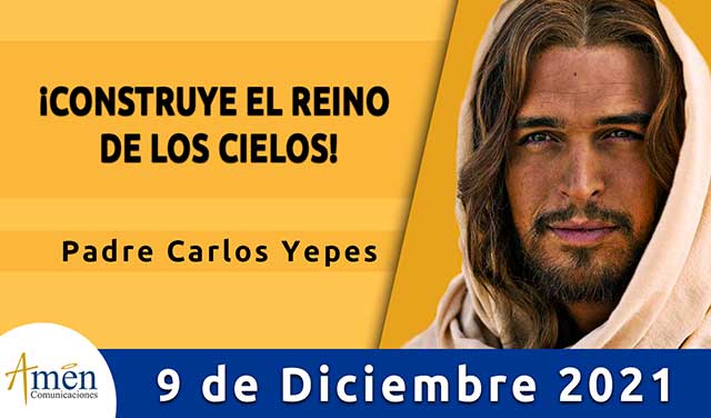 Evangelio de hoy-amen comunicaciones–miercoles- 09 diciembre-2021