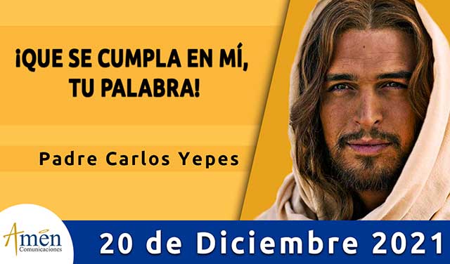 Evangelio de hoy-amen comunicaciones–lunes-20 diciembre-2021