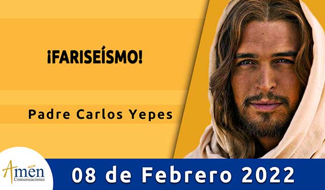 Evangelio de hoy-amen comunicaciones-martes-08-febrero-2022