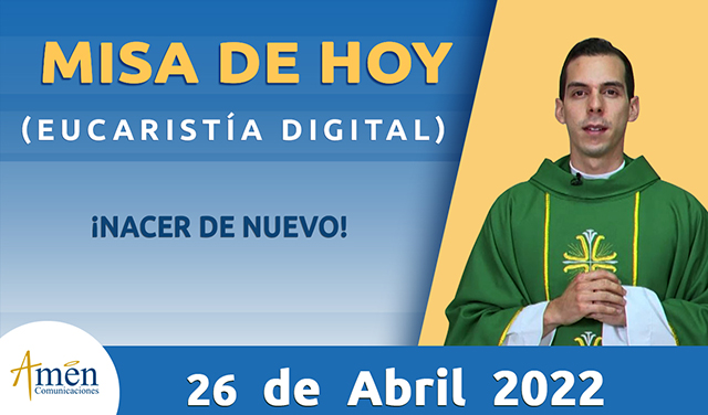 Misa de hoy - padre carlos yepes - martes 26 de abril 2022