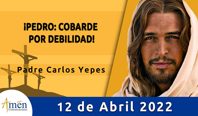 Evangelio de hoy-amen comunicaciones-martes-12-abril-2022