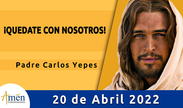 Evangelio de hoy-amen comunicaciones-miercoles-20-abril-2022