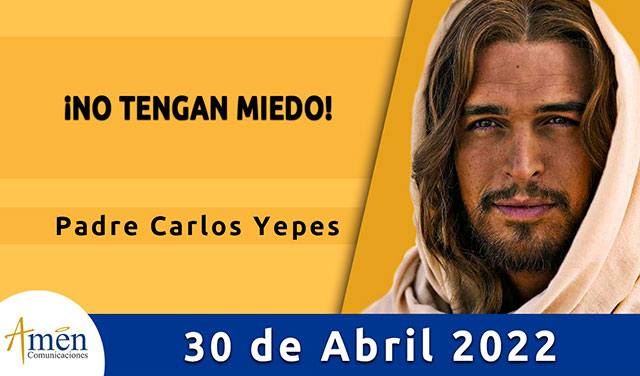 Evangelio de hoy-amen comunicaciones-sabado-30-abril-2022