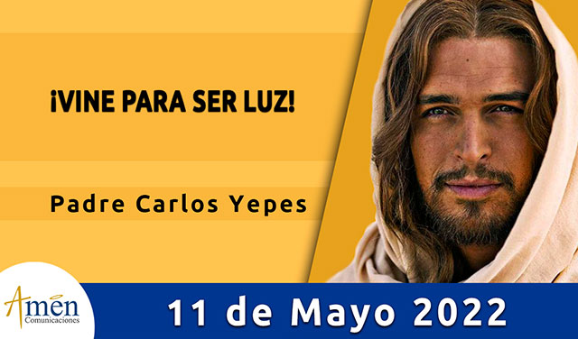 Evangelio de hoy-amen comunicaciones-miercoles-11-mayo-2022