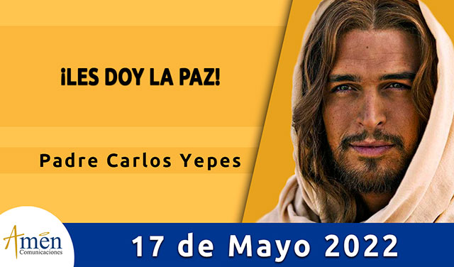 Evangelio de hoy-amen comunicaciones-martes-17-mayo-2022