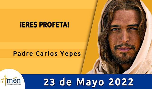 Evangelio de hoy-amen comunicaciones-lunes-23-mayo-2022