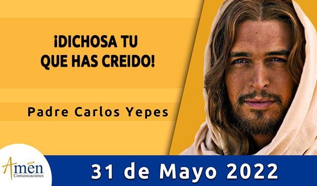 Evangelio de hoy-amen comunicaciones-martes-31-mayo-2022