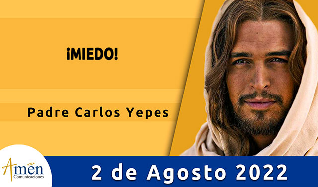 Evangelio de hoy-amen comunicaciones-martes-02-agosto-2022