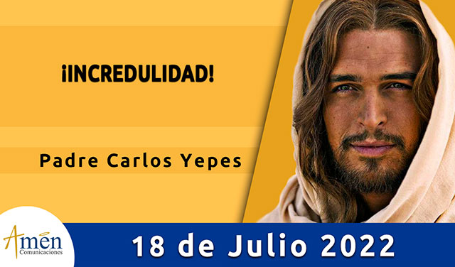 Evangelio de hoy-amen comunicaciones-lunes-18-julio-2022
