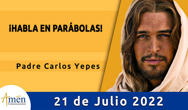 Evangelio de hoy-amen comunicaciones-jueves-21-julio-2022