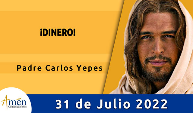 Evangelio de hoy-amen comunicaciones-domingo-31-julio-2022