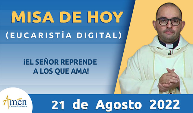 Eucaristia 21 de agosto 2022 - padre Carlos Yepes