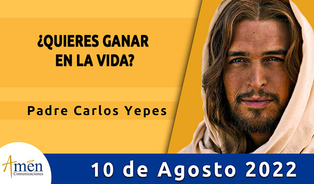 Evangelio de hoy-amen comunicaciones-miercoles-10-agosto-2022