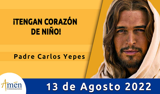 Evangelio de hoy - Padre Carlos Yepes - sabado 13 de agosto 2022