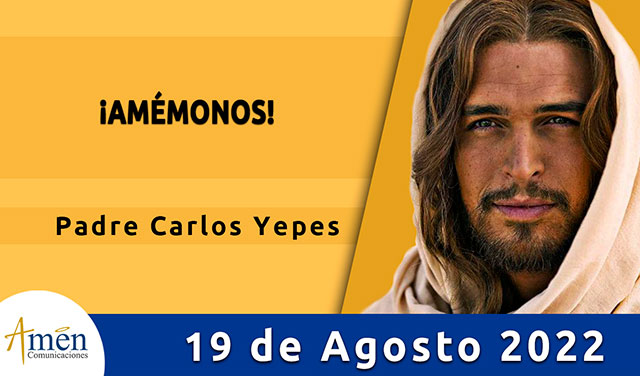 Evangelio de hoy - Padre Carlos Yepes - viernes 19 de agosto 2022