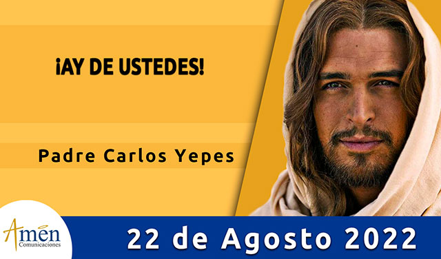 Evangelio de hoy - Padre Carlos Yepes - lunes 22 de agosto 2022