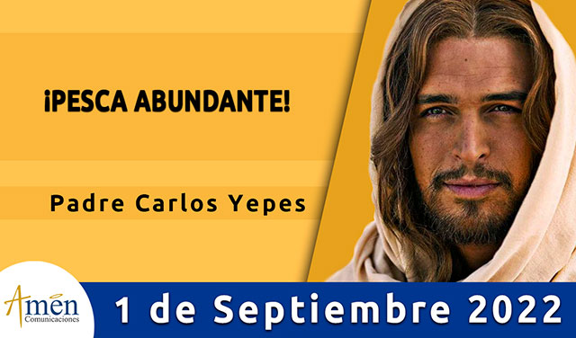 Evangelio de hoy - Padre Carlos Yepes - jueves 01 de septiembre 2022