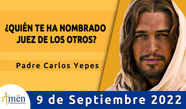 Evangelio de hoy - Padre Carlos Yepes - viernes 09 de septiembre 2022