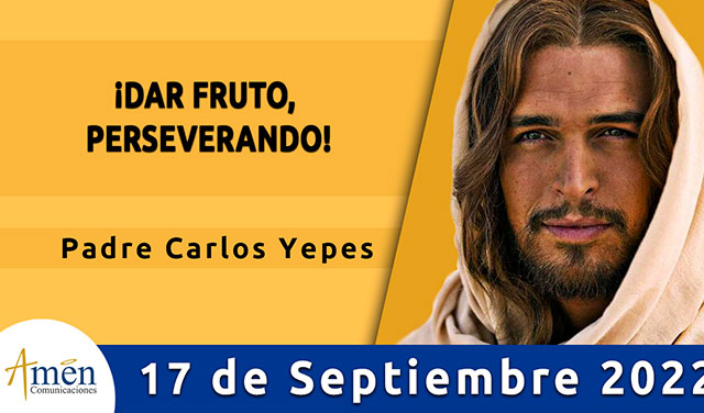 Evangelio de hoy - Padre Carlos Yepes - sabado 17 de septiembre 2022