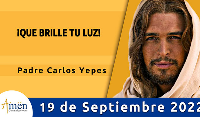 Evangelio de hoy - Padre Carlos Yepes - lunes 19 de septiembre 2022