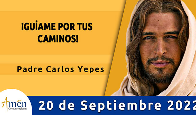 Evangelio de hoy - Padre Carlos Yepes - martes 20 de septiembre 2022