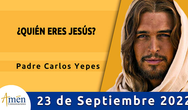 Evangelio de hoy - Padre Carlos Yepes - viernes 23 de septiembre 2022