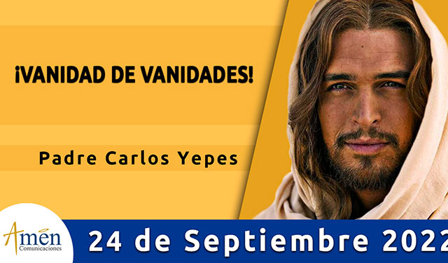 Evangelio de hoy - Padre Carlos Yepes - sabado 24 de septiembre 2022