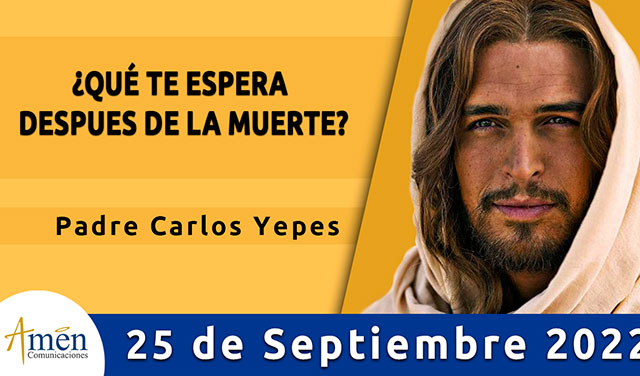 Evangelio de hoy - Padre Carlos Yepes - domingo 25 de septiembre 2022