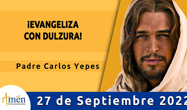 Evangelio de hoy - Padre Carlos Yepes - martes 27 de septiembre 2022