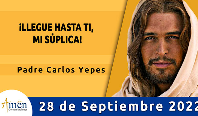 Evangelio de hoy - Padre Carlos Yepes - miercoles 28 de septiembre 2022