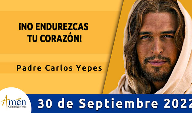 Evangelio de hoy - Padre Carlos Yepes - viernes 30 de septiembre 2022