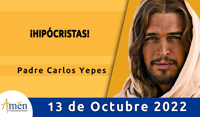 Evangelio de hoy - Padre Carlos Yepes - jueves 13 octubre 2022