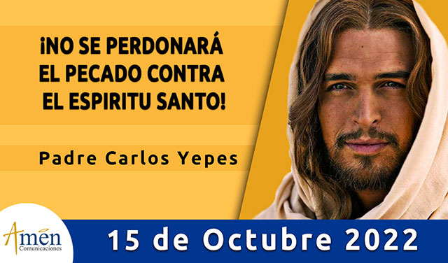 Evangelio de hoy - Padre Carlos Yepes - sábado 15 octubre 2022