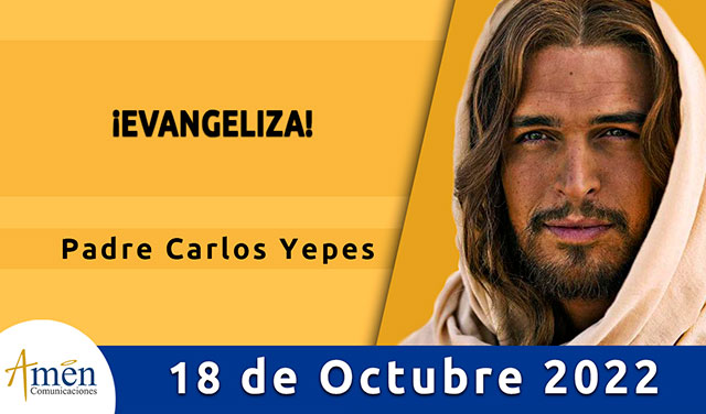 Evangelio del día - Amen Comunicaciones - 18 de octubre 2022