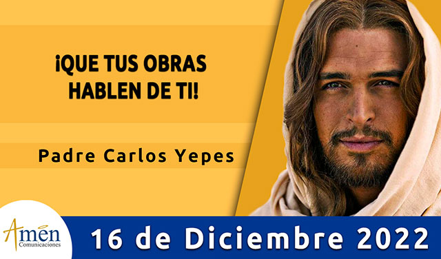 Evangelio del día - Amén comunicaciones - 16 de diciembre 2022