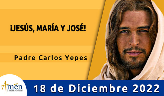 Evangelio del día - Amén comunicaciones - 18 de diciembre 2022