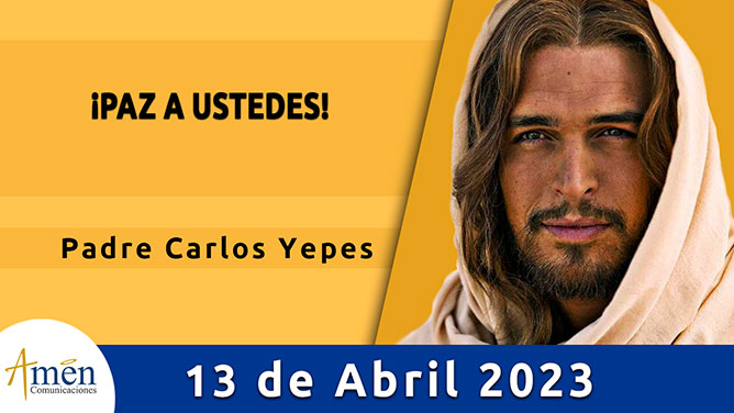 Evangelio del día - Amén comunicaciones - 13 de abril de 2023