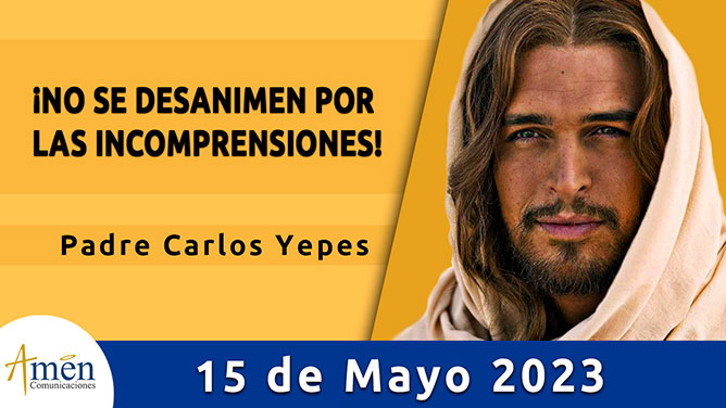 Evangelio del día - Amén comunicaciones - 15 de mayo de 2023