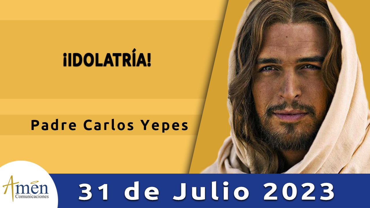 Evangelio del Día 31 de julio Amén Comunicaciones