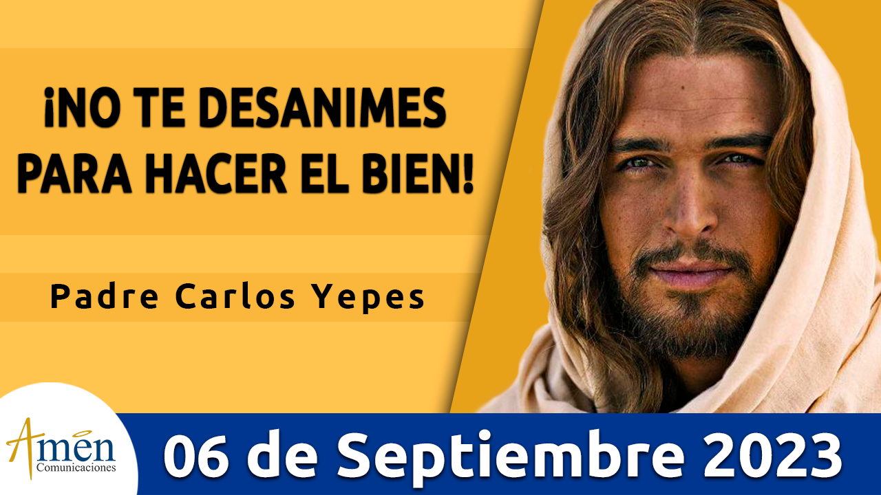 Evangelio del día - Amén comunicaciones - 6 de septiembre de 2023