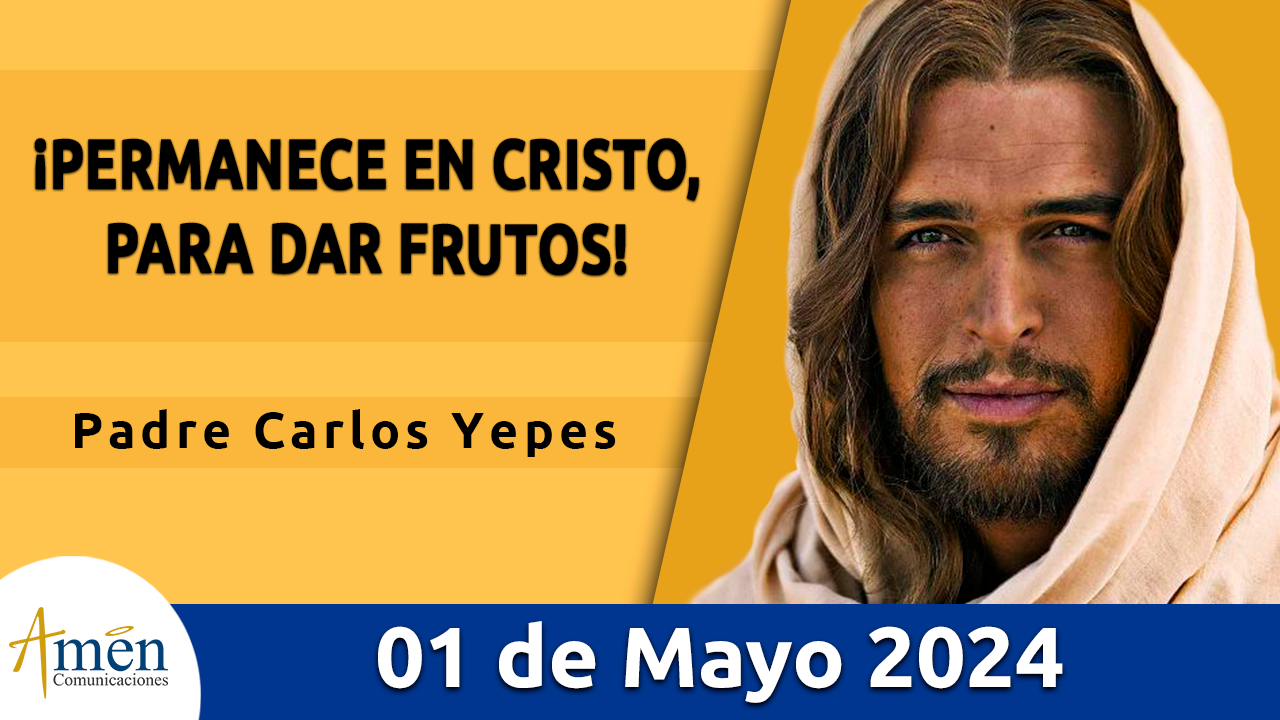 Evangelio del día - Amén comunicaciones - 1 de mayo de 2024