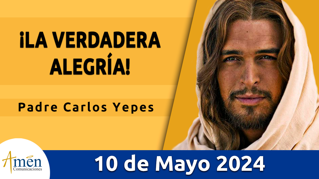 Evangelio del día - Amén comunicaciones - 10 de mayo de 2024