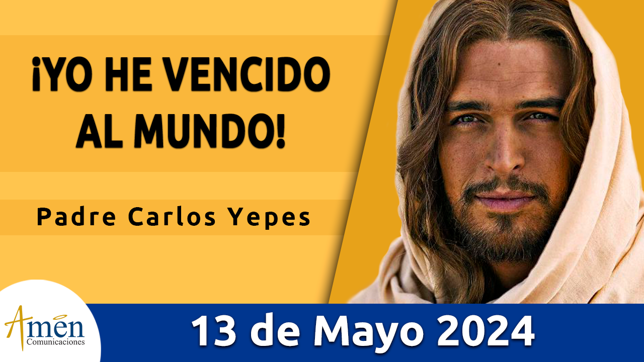 Evangelio del día - Amén comunicaciones - 13 de mayo de 2024