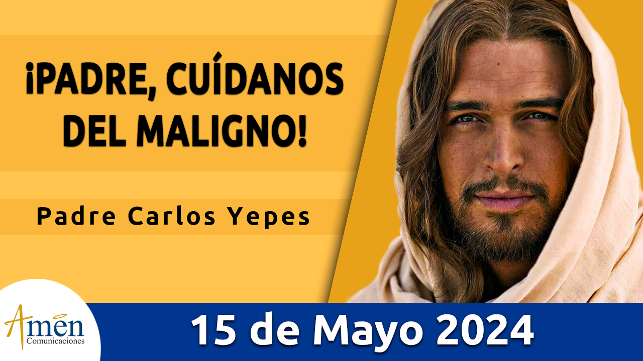 Evangelio del día - Amén comunicaciones - 15 de mayo de 2024