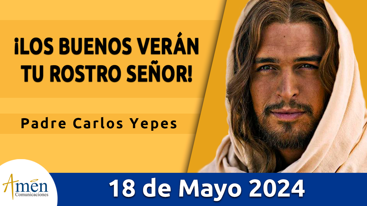 Evangelio del día - Amén comunicaciones - 18 de mayo de 2024