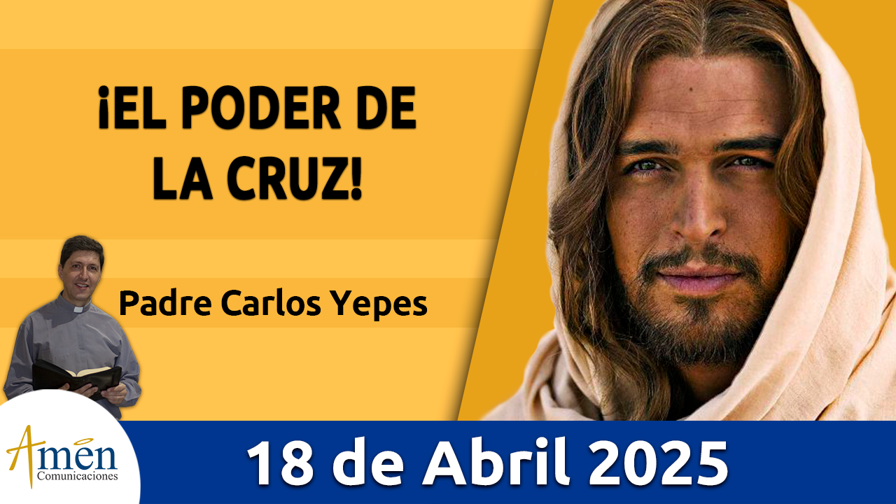 Amén comunicaciones - 18 de abril de 2025 - semana santa padre carlos yepes 2025 - programación semana santa padre carlos yepes