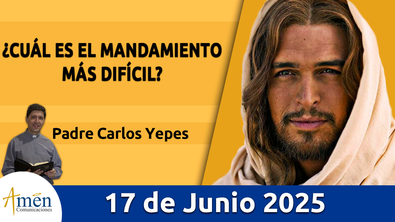 amen comunicaciones - evangelio de hoy - 17 de junio 2025