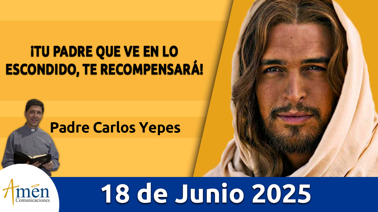 amen comunicaciones - evangelio de hoy - 18 de junio 2025