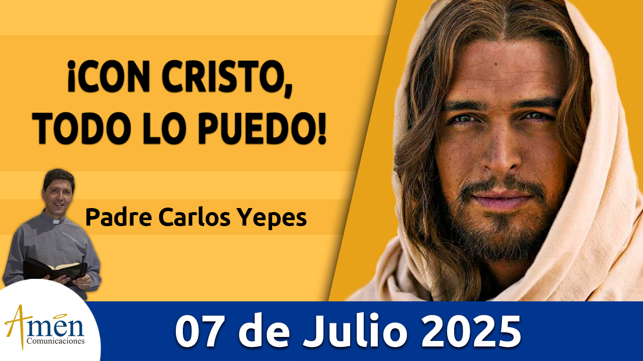 Evangelio de hoy 7 de julio 2025 - amen comunicaciones